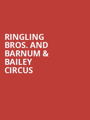 Ringling Bros And Barnum Bailey Circus, VyStar Veterans Memorial Arena, Jacksonville