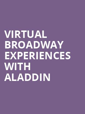 Virtual Broadway Experiences with ALADDIN, Virtual Experiences for Jacksonville, Jacksonville