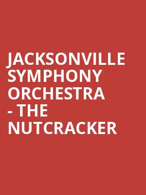 Jacksonville Symphony Orchestra The Nutcracker, Moran Theater, Jacksonville