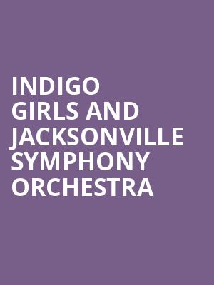 Indigo Girls and Jacksonville Symphony Orchestra Poster